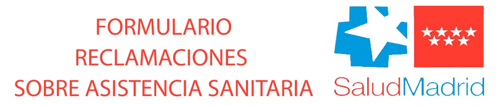 FORMULARIO RECLAMACIONES SOBRE ASISTENCIA SANITARIA COMUNIDAD DE MADRID